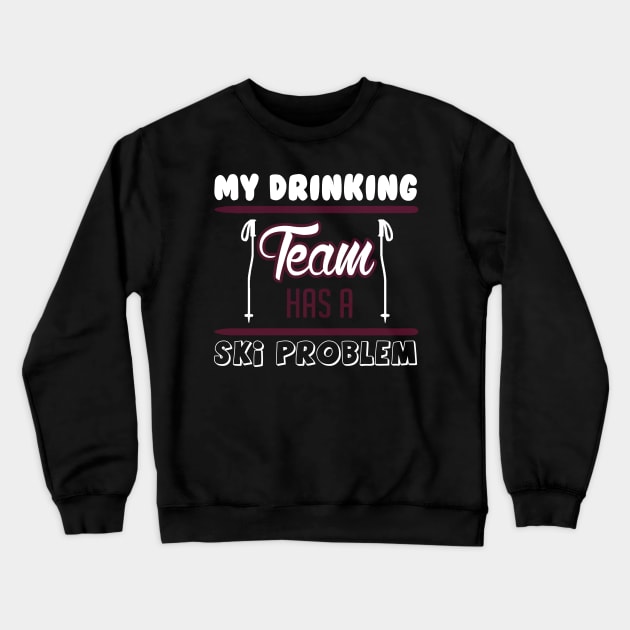 Skiing my drinking team has a ski problem Crewneck Sweatshirt by ChristianCrecenzio